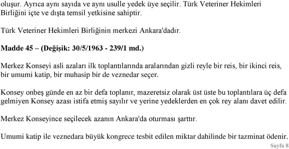 ) Merkez Konseyi asli azaları ilk toplantılarında aralarından gizli reyle bir reis, bir ikinci reis, bir umumi katip, bir muhasip bir de veznedar seçer.