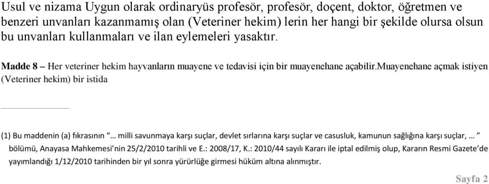 muayenehane açmak istiyen (Veteriner hekim) bir istida (1) Bu maddenin (a) fıkrasının milli savunmaya karşı suçlar, devlet sırlarına karşı suçlar ve casusluk, kamunun sağlığına karşı