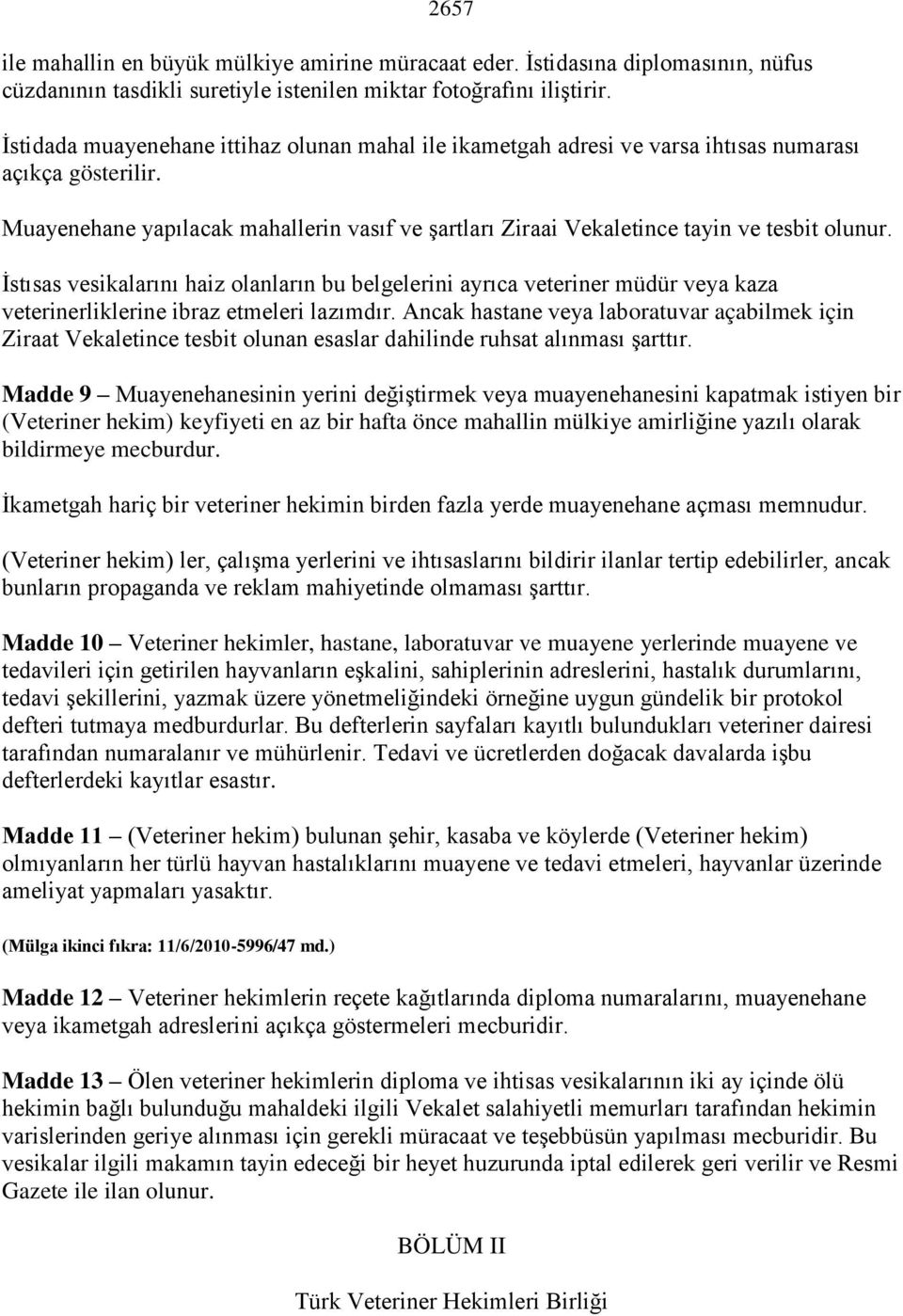 Muayenehane yapılacak mahallerin vasıf ve Ģartları Ziraai Vekaletince tayin ve tesbit olunur.