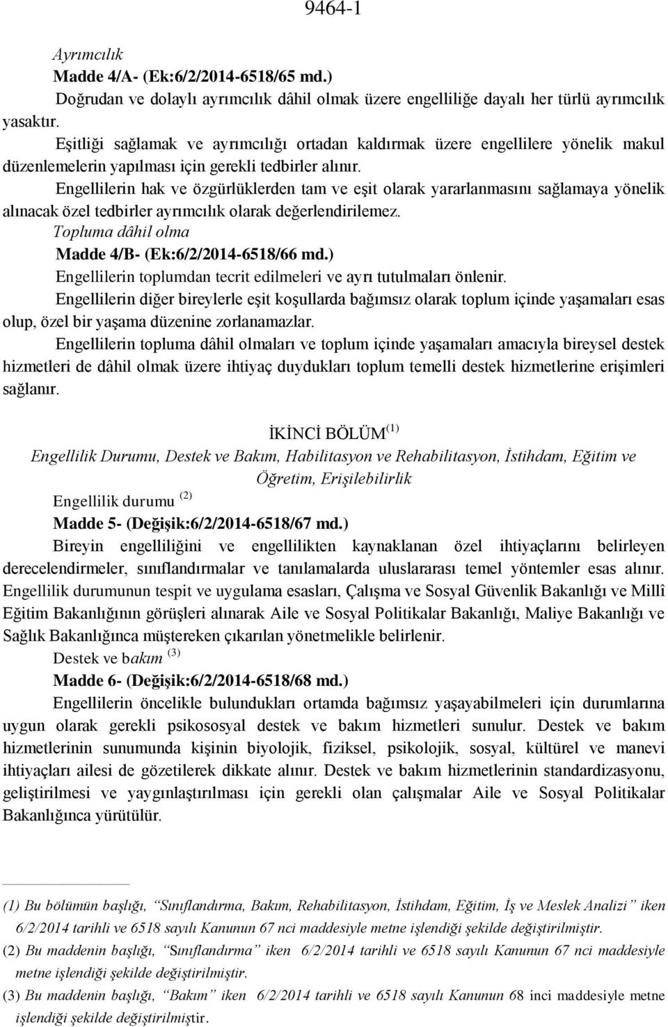 Engellilerin hak ve özgürlüklerden tam ve eşit olarak yararlanmasını sağlamaya yönelik alınacak özel tedbirler ayrımcılık olarak değerlendirilemez.