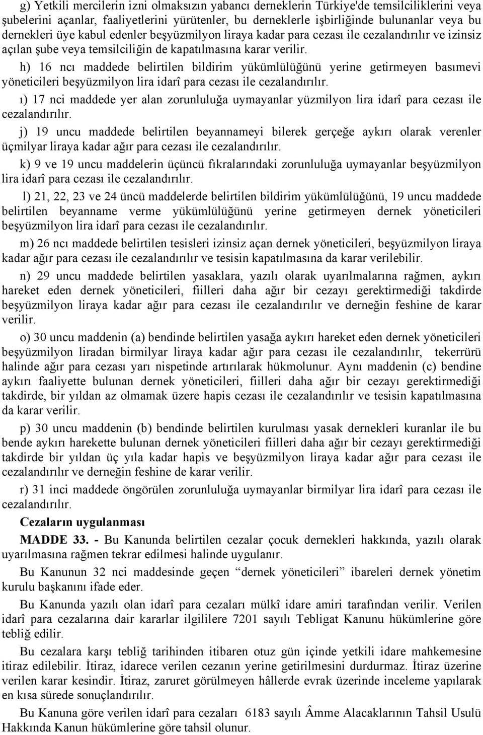 h) 16 ncı maddede belirtilen bildirim yükümlülüğünü yerine getirmeyen basımevi yöneticileri beşyüzmilyon lira idarî para cezası ile cezalandırılır.