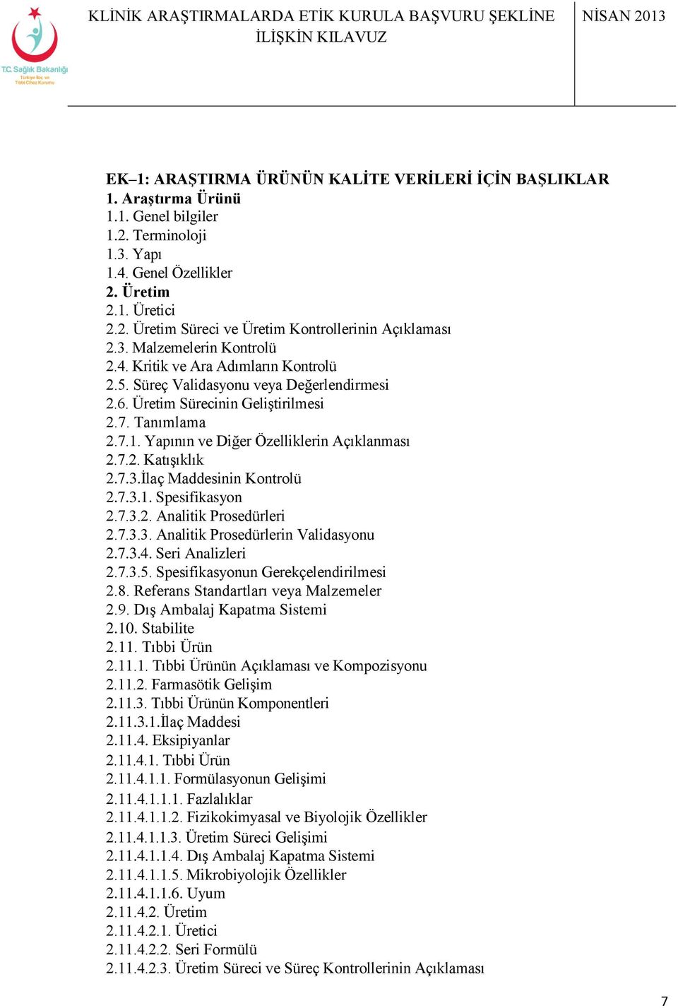 Yapının ve Diğer Özelliklerin Açıklanması 2.7.2. Katışıklık 2.7.3.İlaç Maddesinin Kontrolü 2.7.3.1. Spesifikasyon 2.7.3.2. Analitik Prosedürleri 2.7.3.3. Analitik Prosedürlerin Validasyonu 2.7.3.4.