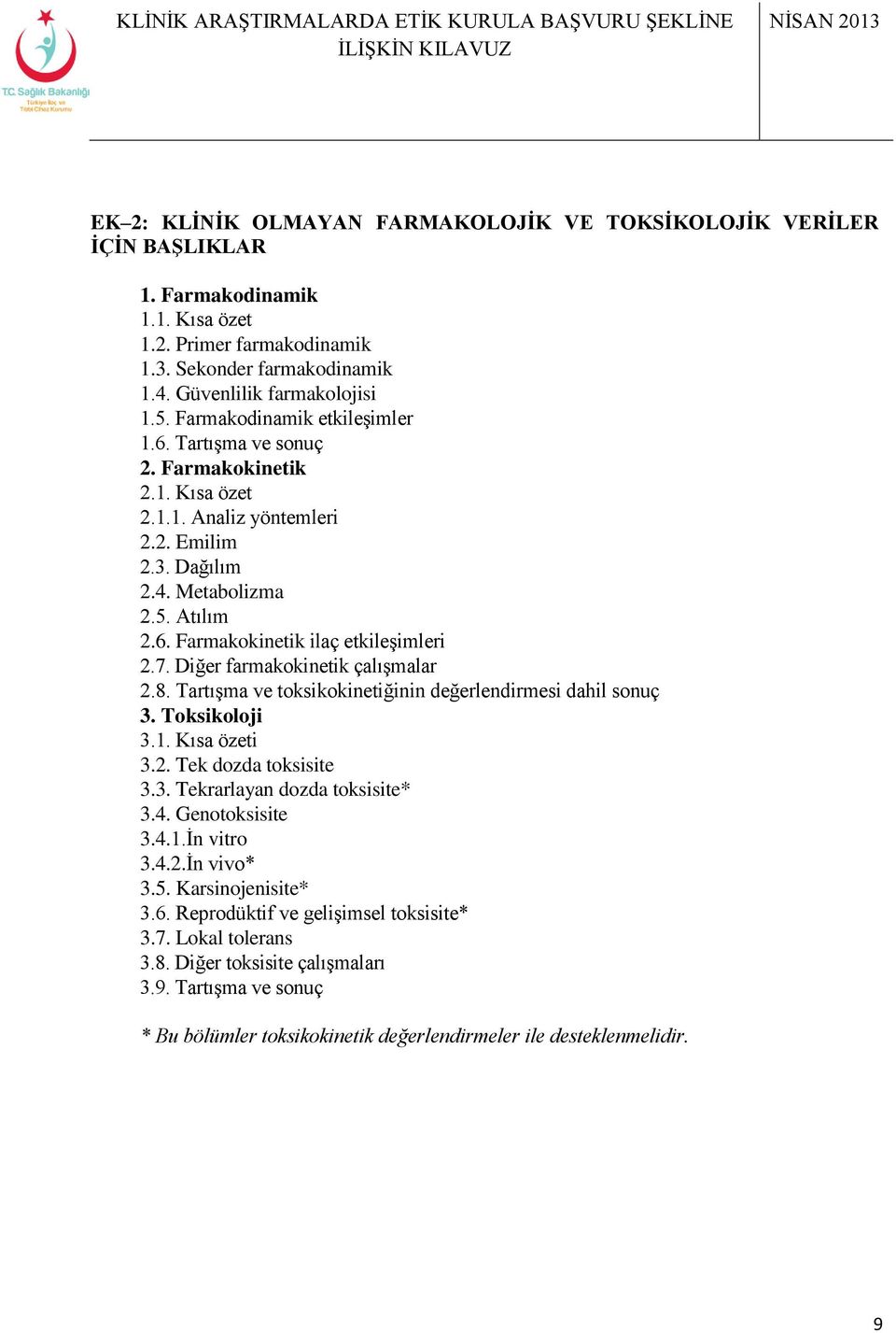 7. Diğer farmakokinetik çalışmalar 2.8. Tartışma ve toksikokinetiğinin değerlendirmesi dahil sonuç 3. Toksikoloji 3.1. Kısa özeti 3.2. Tek dozda toksisite 3.3. Tekrarlayan dozda toksisite* 3.4.