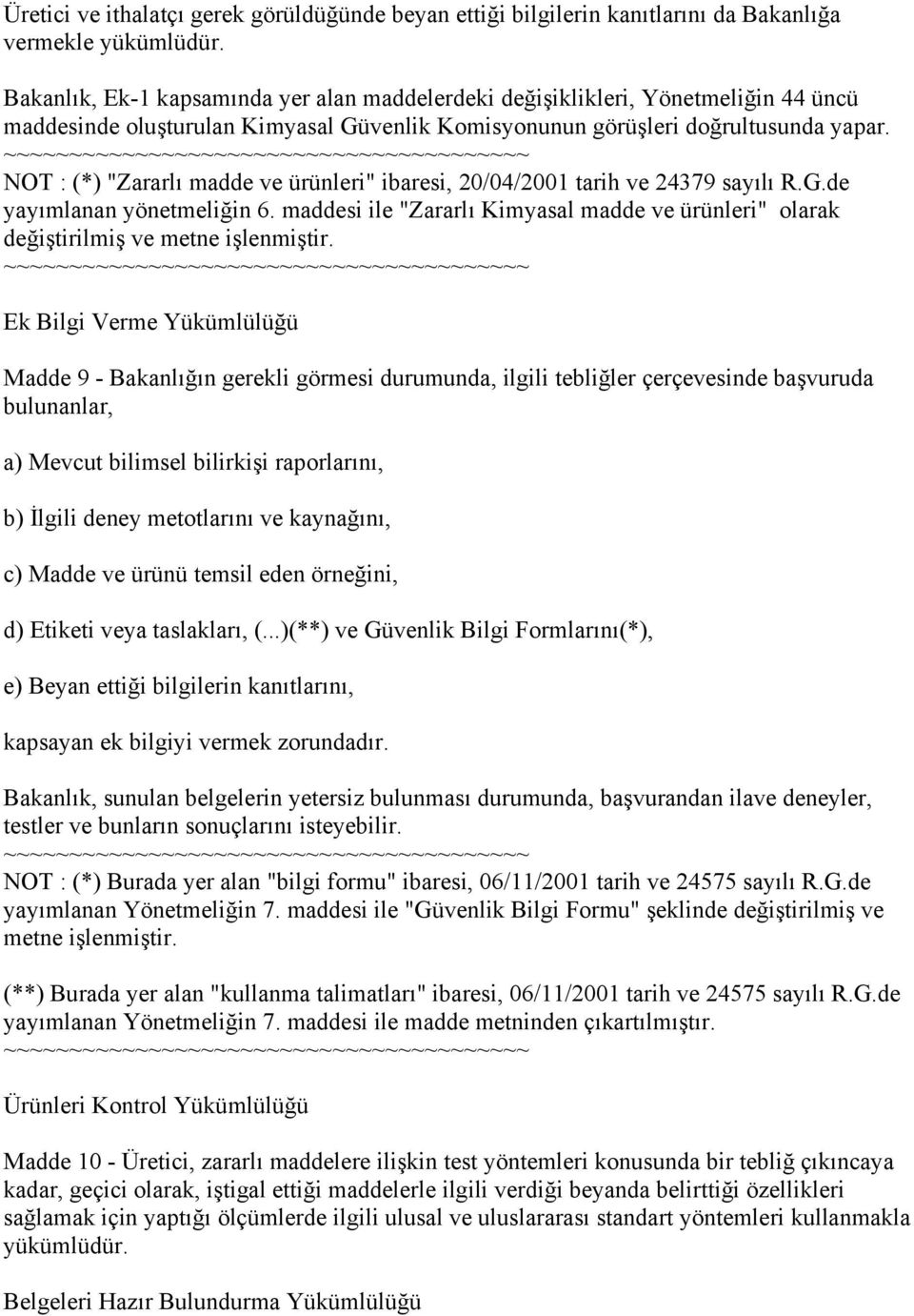 NOT : (*) "Zararlı madde ve ürünleri" ibaresi, 20/04/2001 tarih ve 24379 sayılı R.G.