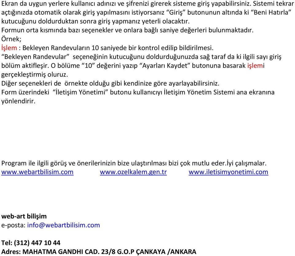 Formun orta kısmında bazı seçenekler ve onlara bağlı saniye değerleri bulunmaktadır. Örnek; İşlem : Bekleyen Randevuların 10 saniyede bir kontrol edilip bildirilmesi.