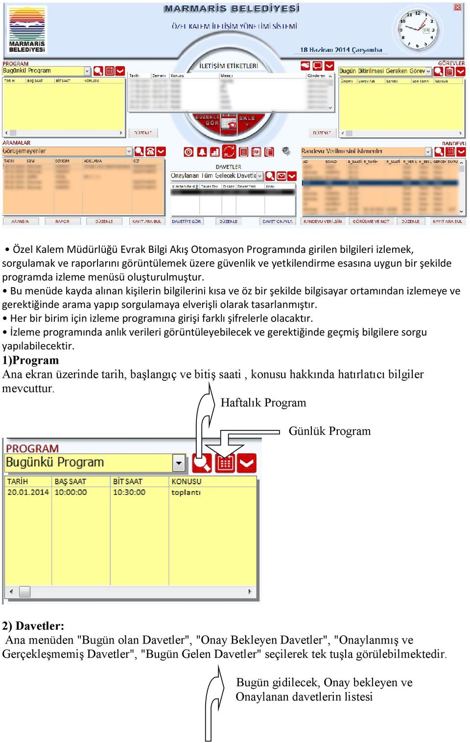 Bu menüde kayda alınan kişilerin bilgilerini kısa ve öz bir şekilde bilgisayar ortamından izlemeye ve gerektiğinde arama yapıp sorgulamaya elverişli olarak tasarlanmıştır.