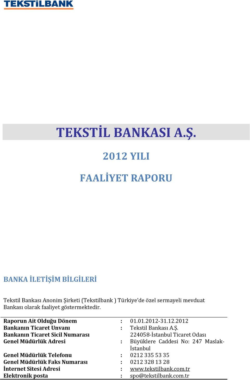 faaliyet göstermektedir. Raporun Ait Olduğu Dönem : 01.01.2012-31.12.2012 Bankanın Ticaret Unvanı : Tekstil Bankası A.Ş.
