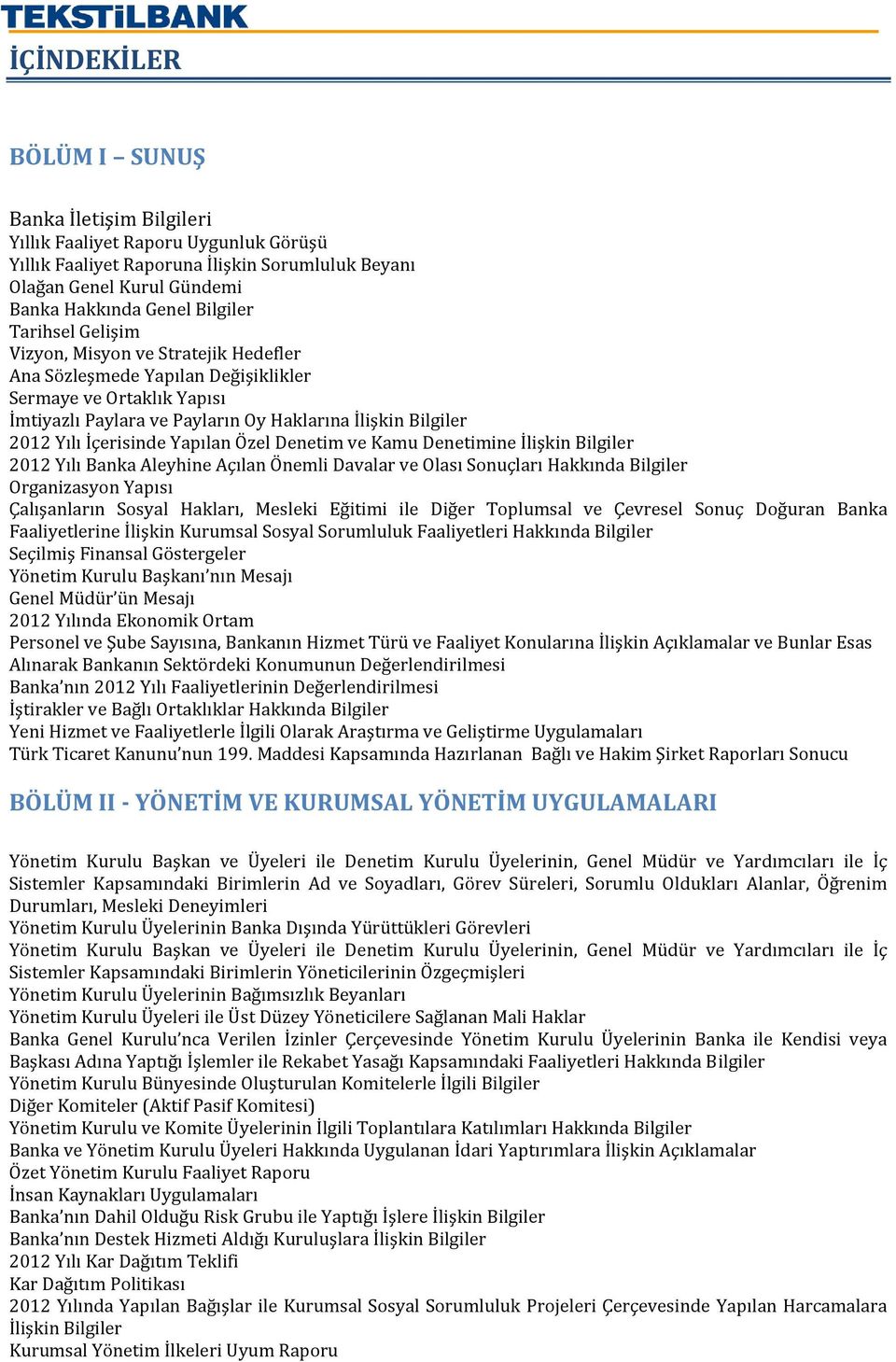 Yapılan Özel Denetim ve Kamu Denetimine İlişkin Bilgiler 2012 Yılı Banka Aleyhine Açılan Önemli Davalar ve Olası Sonuçları Hakkında Bilgiler Organizasyon Yapısı Çalışanların Sosyal Hakları, Mesleki