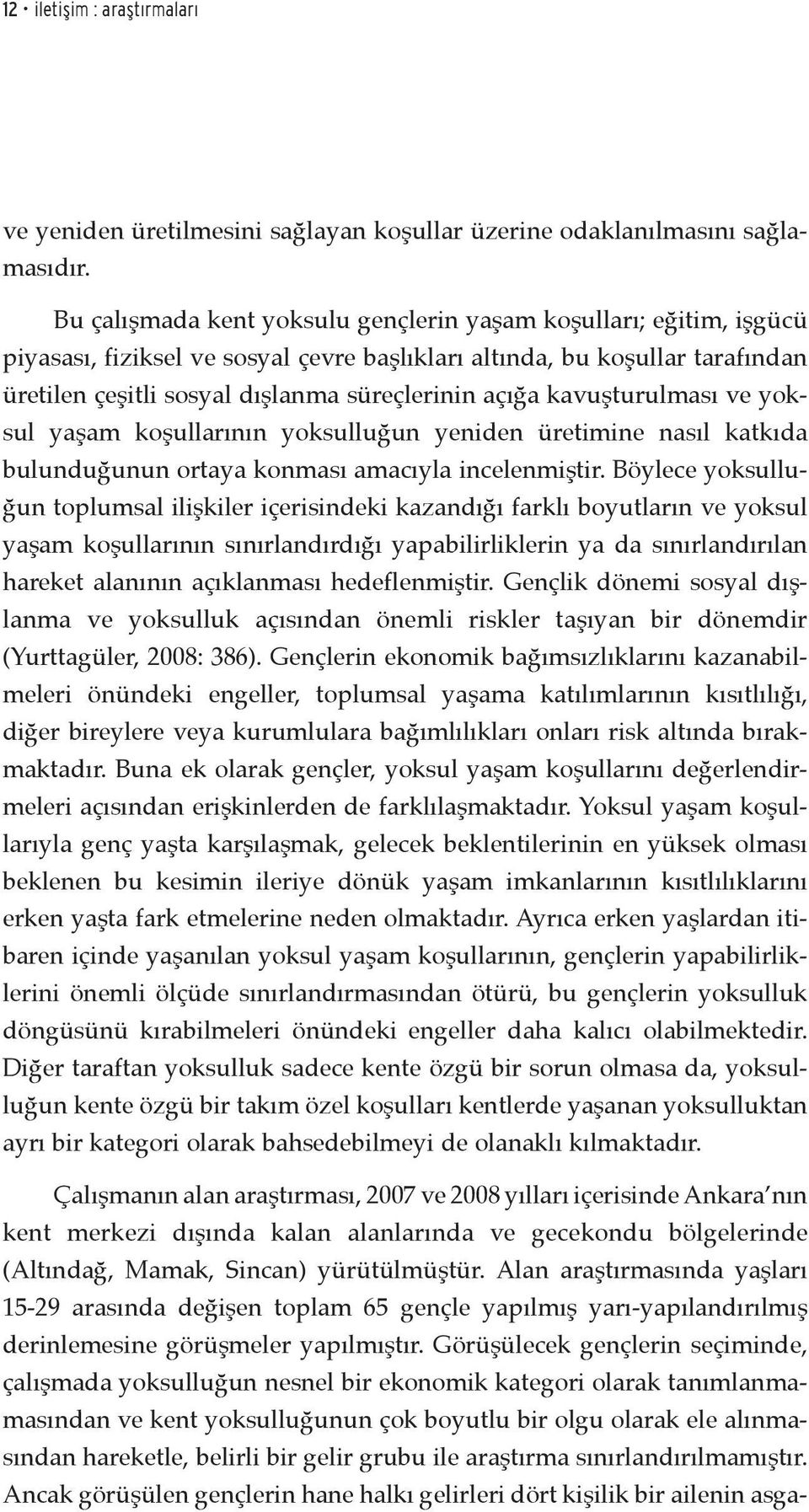 kavuşturulması ve yoksul yaşam koşullarının yoksulluğun yeniden üretimine nasıl katkıda bulunduğunun ortaya konması amacıyla incelenmiştir.