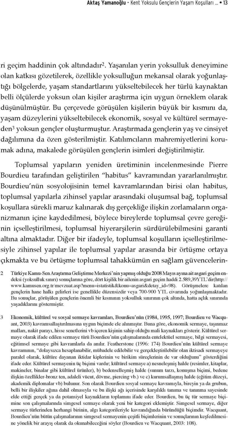 yoksun olan kişiler araştırma için uygun örneklem olarak düşünülmüştür.