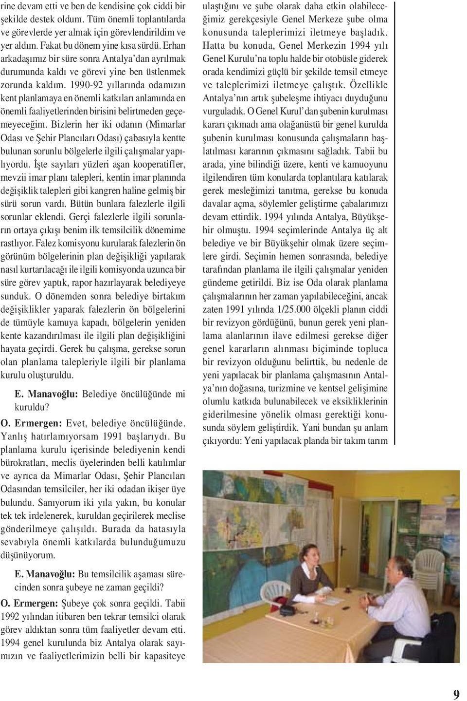 1990-92 yıllarında odamızın kent planlamaya en önemli katkıları anlamında en önemli faaliyetlerinden birisini belirtmeden geçemeyeceğim.