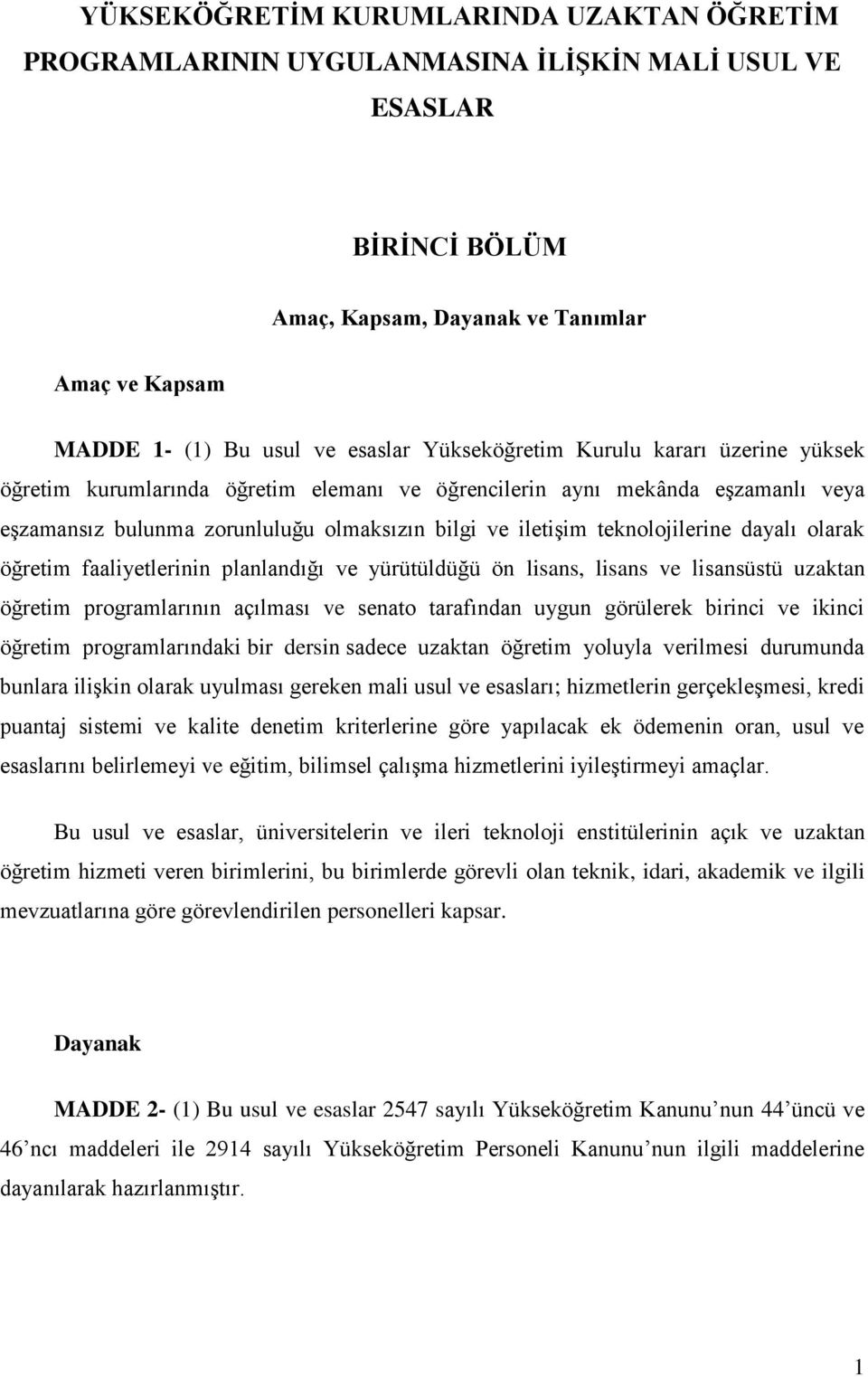 dayalı olarak öğretim faaliyetlerinin planlandığı ve yürütüldüğü ön lisans, lisans ve lisansüstü uzaktan öğretim programlarının açılması ve senato tarafından uygun görülerek birinci ve ikinci öğretim