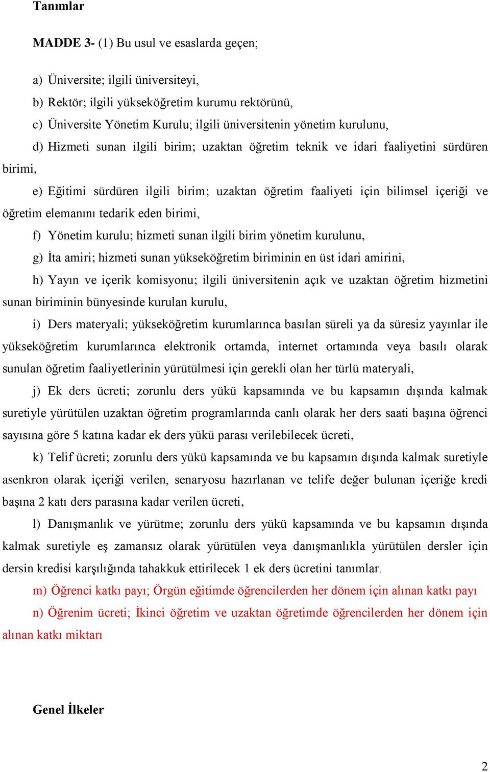 elemanını tedarik eden birimi, f) Yönetim kurulu; hizmeti sunan ilgili birim yönetim kurulunu, g) İta amiri; hizmeti sunan yükseköğretim biriminin en üst idari amirini, h) Yayın ve içerik komisyonu;