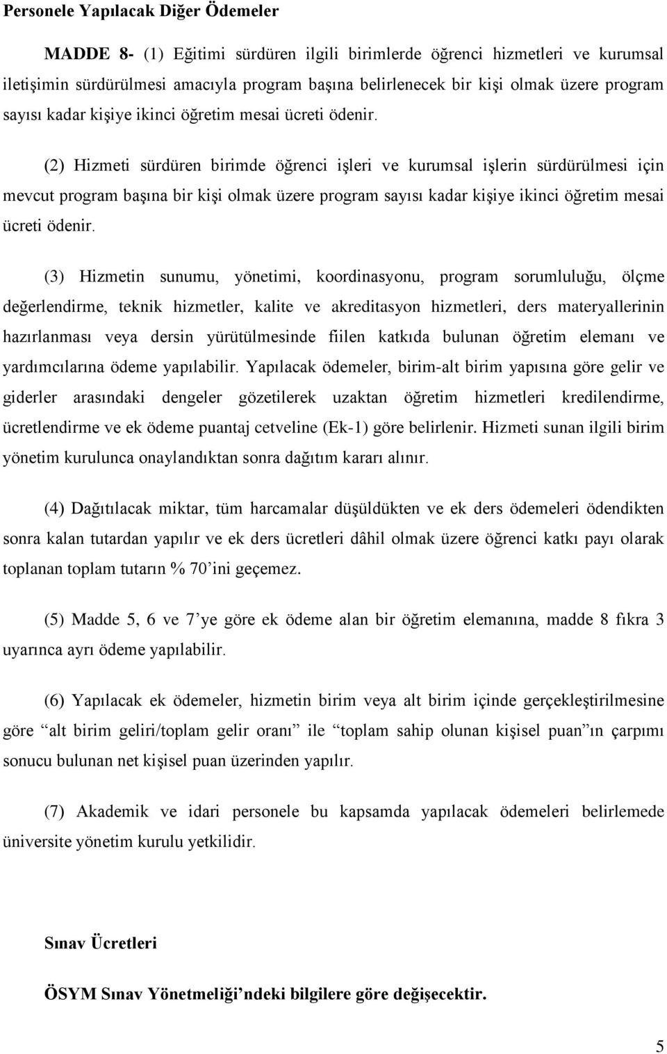 (2) Hizmeti sürdüren birimde öğrenci işleri ve kurumsal işlerin sürdürülmesi için mevcut program başına bir kişi olmak üzere  (3) Hizmetin sunumu, yönetimi, koordinasyonu, program sorumluluğu, ölçme