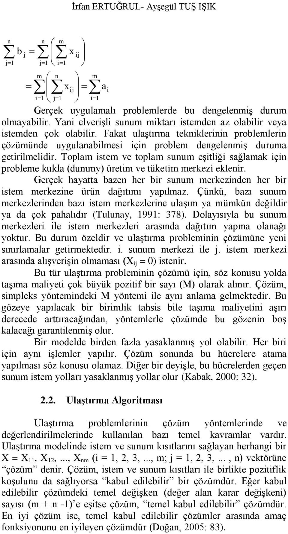 Toplam istem ve toplam sunum eģitliği sağlamak için probleme kukla (dummy) üretim ve tüketim merkezi eklenir.