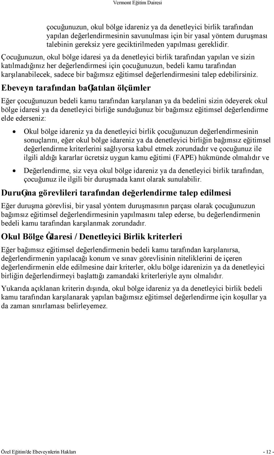 Çocuğunuzun, okul bölge idaresi ya da denetleyici birlik tarafından yapılan ve sizin katılmadığınız her değerlendirmesi için çocuğunuzun, bedeli kamu tarafından karşılanabilecek, sadece bir bağımsız