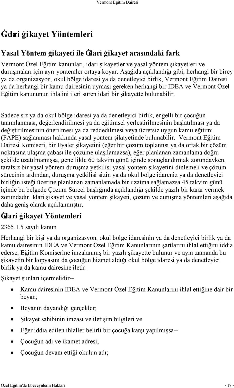 Aşağıda açıklandığı gibi, herhangi bir birey ya da organizasyon, okul bölge idaresi ya da denetleyici birlik, Vermont Eğitim Dairesi ya da herhangi bir kamu dairesinin uyması gereken herhangi bir