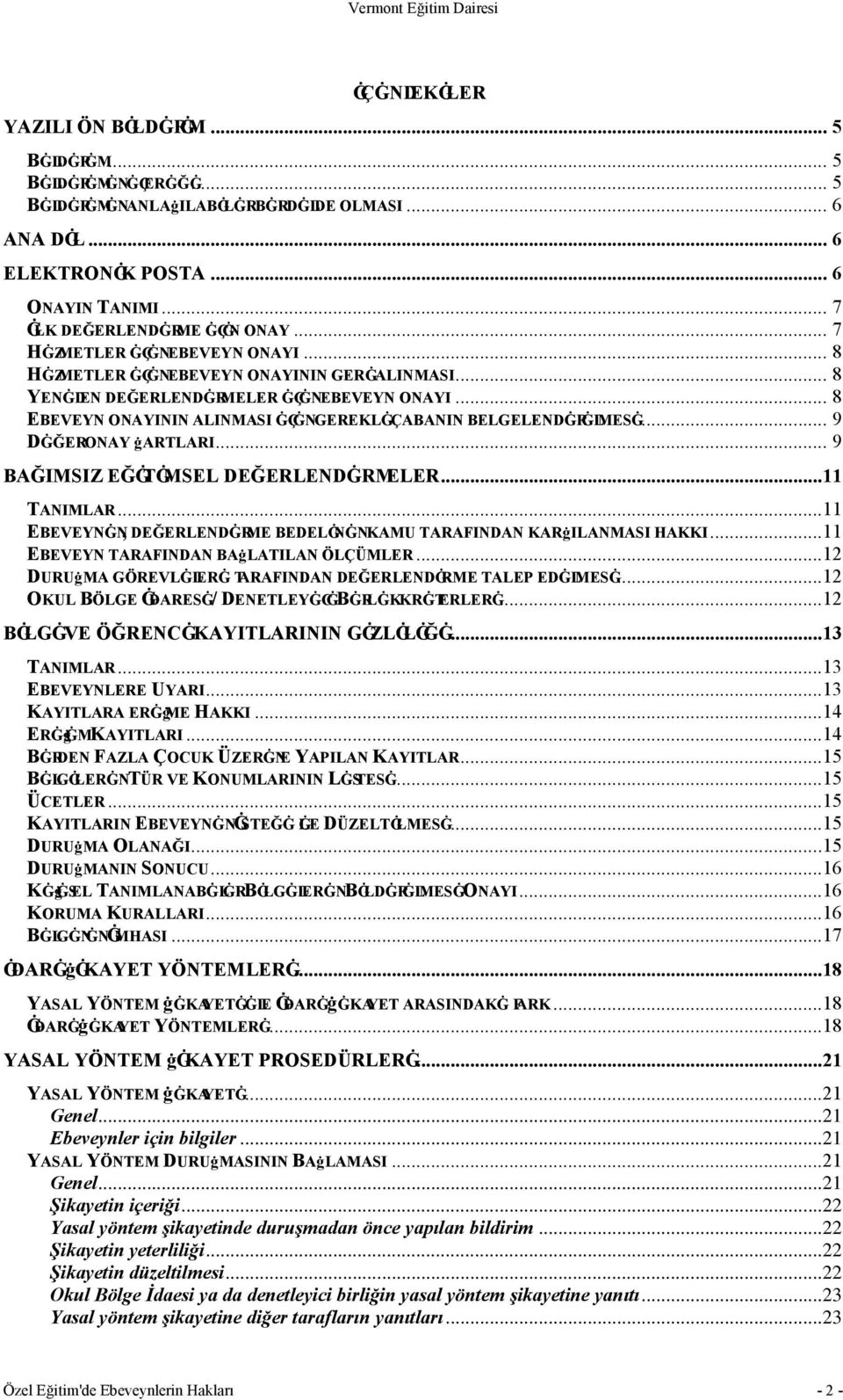 .. 9 DĠĞERONAY ġartlari... 9 BAĞIMSIZ EĞĠTĠMSEL DEĞERLENDĠRMELER...11 TANIMLAR...11 EBEVEYNĠN, DEĞERLENDĠRME BEDELĠNĠNKAMU TARAFINDAN KARġILANMASI HAKKI...11 EBEVEYN TARAFINDAN BAġLATILAN ÖLÇÜMLER.