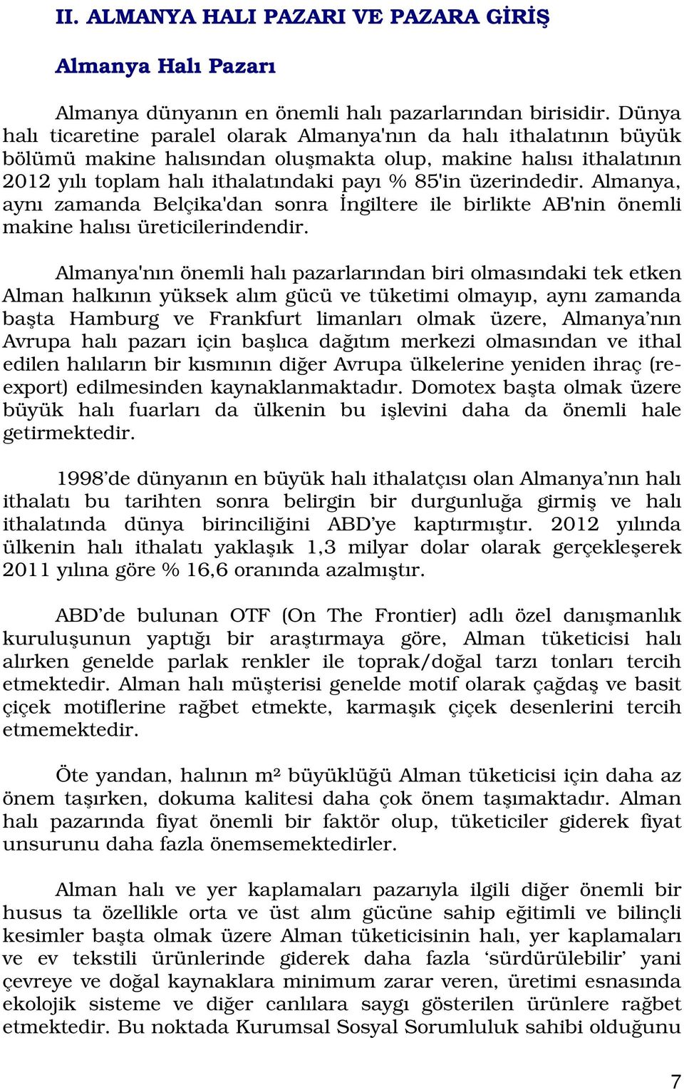 üzerindedir. Almanya, aynı zamanda Belçika'dan sonra İngiltere ile birlikte AB'nin önemli makine halısı üreticilerindendir.