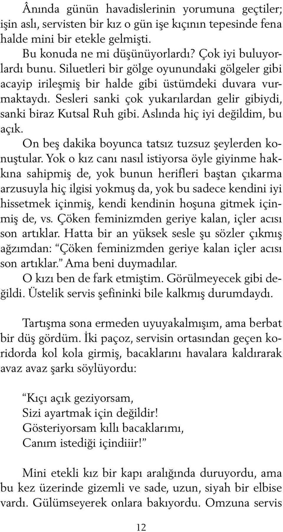 Aslında hiç iyi değildim, bu açık. On beş dakika boyunca tatsız tuzsuz şeylerden konuştular.