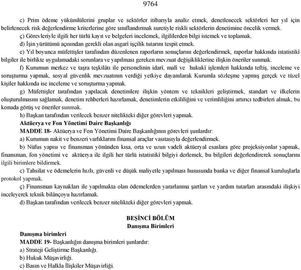 d) İşin yürütümü açısından gerekli olan asgarî işçilik tutarını tespit etmek.