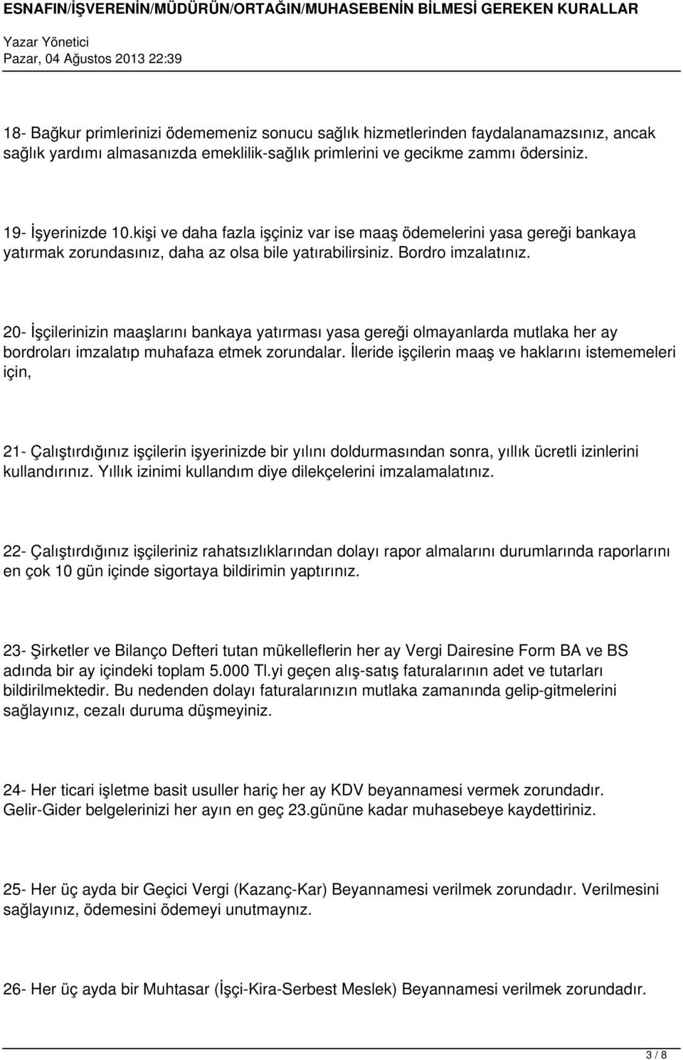 20- İşçilerinizin maaşlarını bankaya yatırması yasa gereği olmayanlarda mutlaka her ay bordroları imzalatıp muhafaza etmek zorundalar.