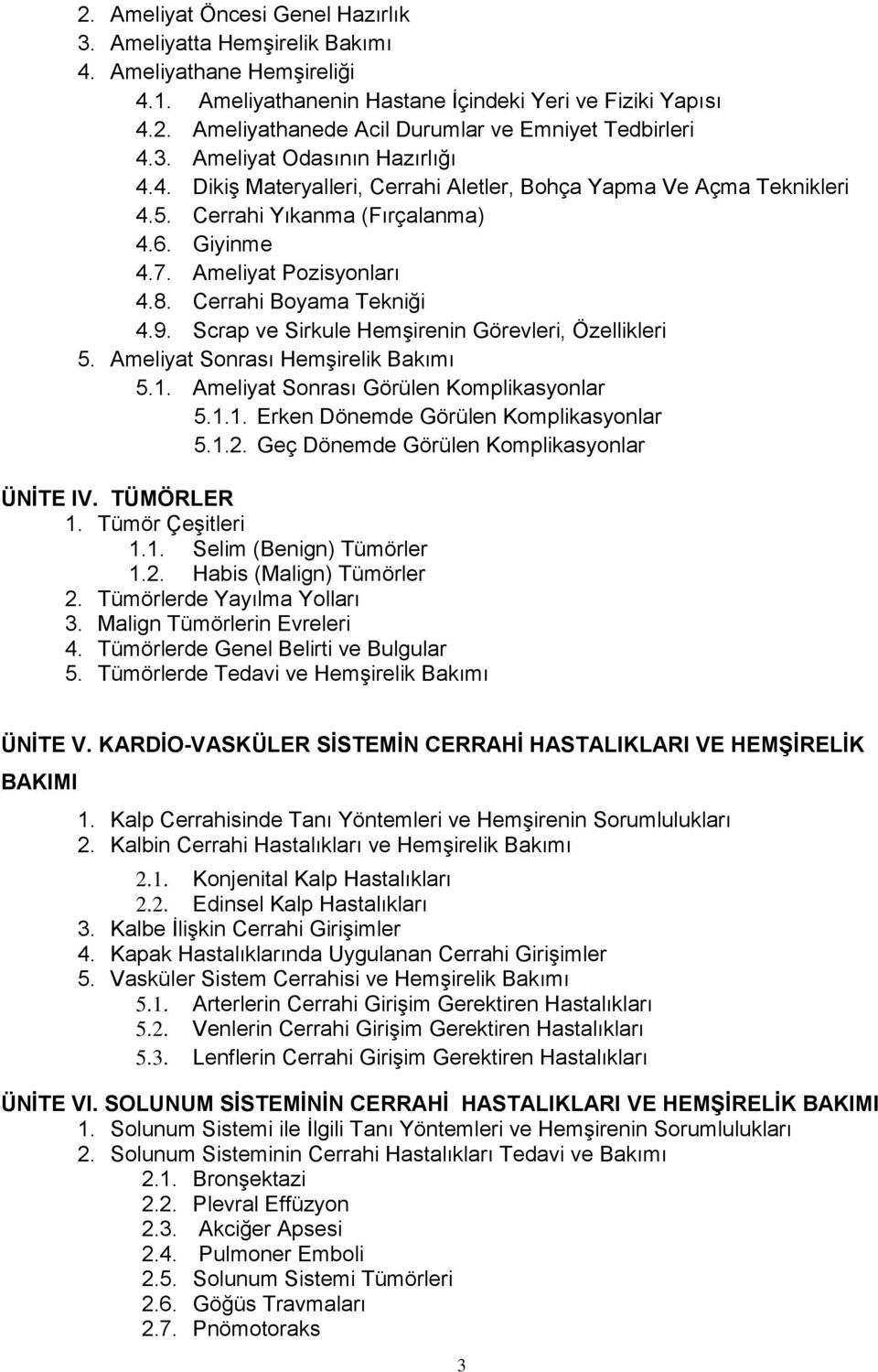 Cerrahi Boyama Tekniği 4.9. Scrap ve Sirkule Hemşirenin Görevleri, Özellikleri 5. Ameliyat Sonrası Hemşirelik Bakımı 5.1. Ameliyat Sonrası Görülen Komplikasyonlar 5.1.1. Erken Dönemde Görülen Komplikasyonlar 5.