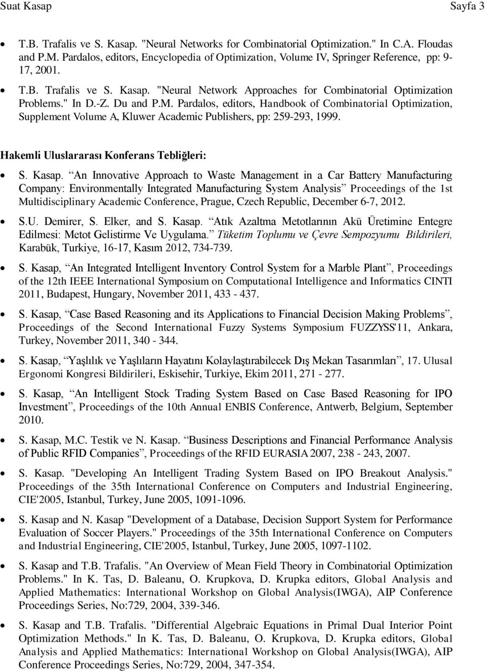 Du and P.M. Pardalos, editors, Handbook of Combinatorial Optimization, Supplement Volume A, Kluwer Academic Publishers, pp: 259-293, 1999. Hakemli Uluslararası Konferans Tebliğleri: S. Kasap.