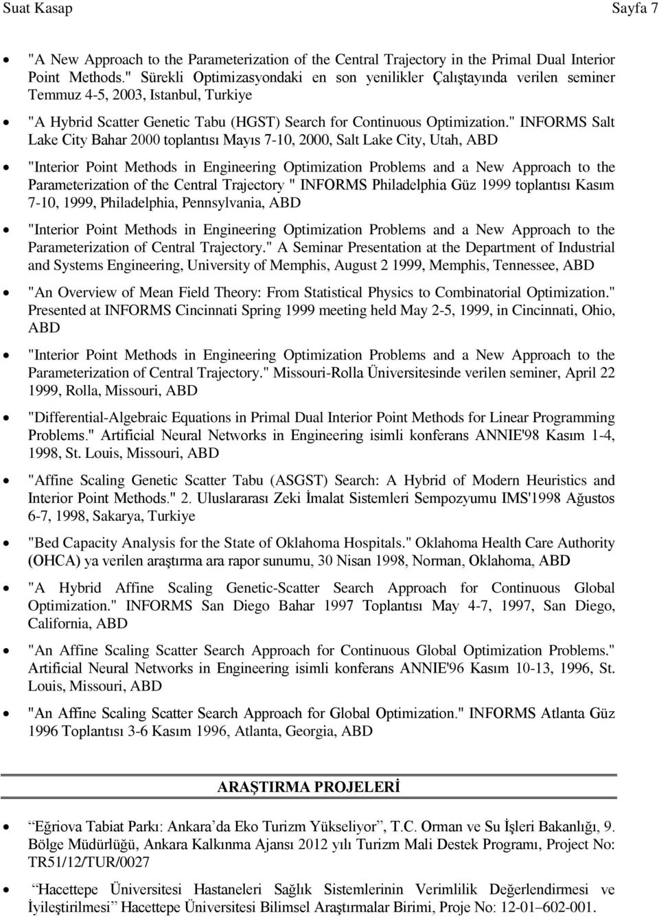 " INFORMS Salt Lake City Bahar 2000 toplantısı Mayıs 7-10, 2000, Salt Lake City, Utah, ABD "Interior Point Methods in Engineering Optimization Problems and a New Approach to the Parameterization of