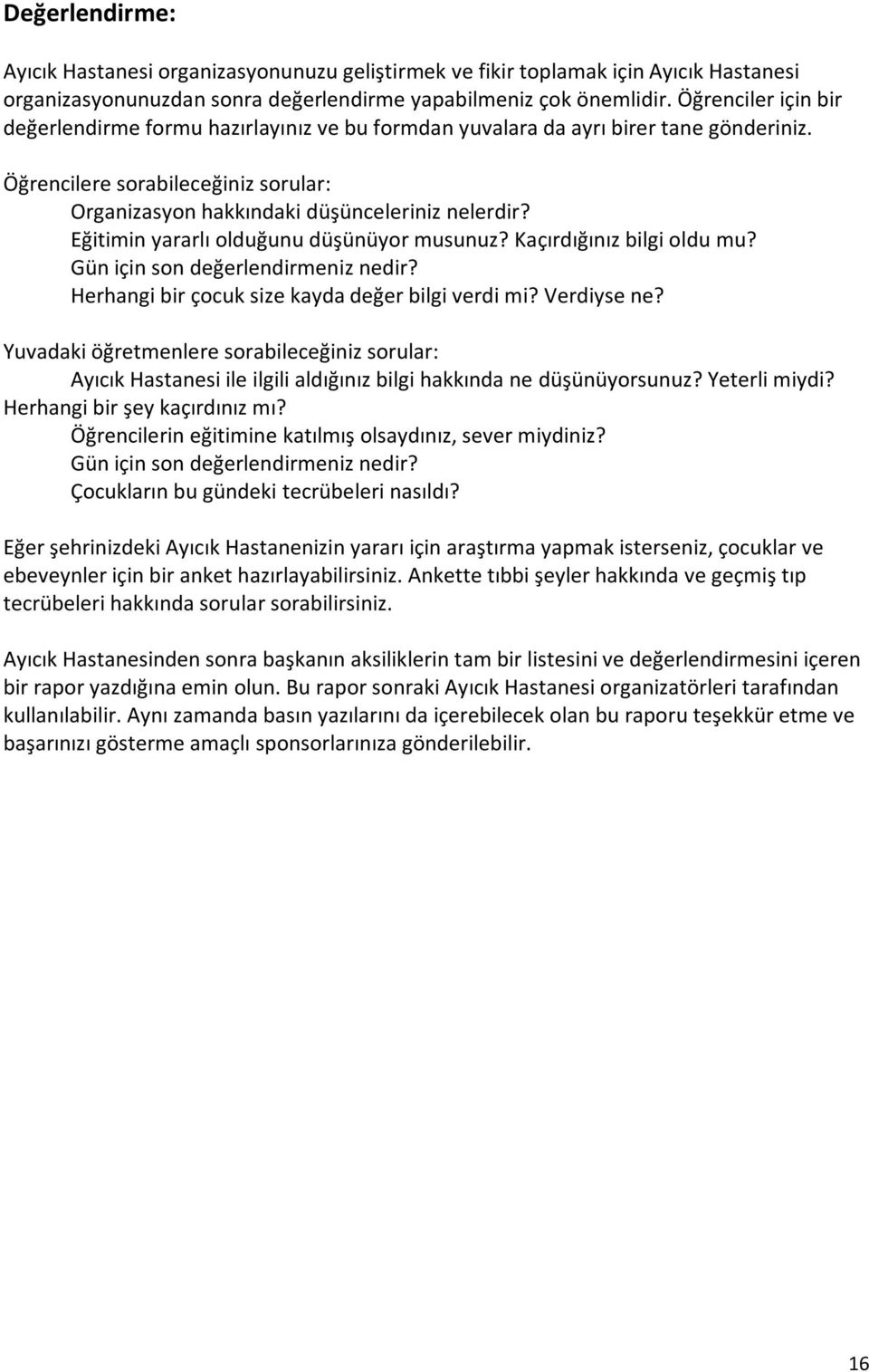 Eğitimin yararlı olduğunu düşünüyor musunuz? Kaçırdığınız bilgi oldu mu? Gün için son değerlendirmeniz nedir? Herhangi bir çocuk size kayda değer bilgi verdi mi? Verdiyse ne?