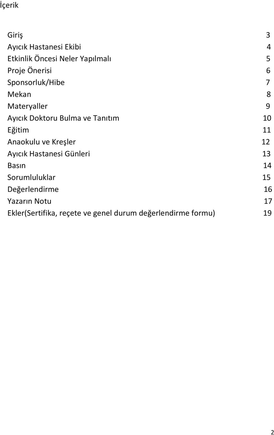 Anaokulu ve Kreşler 12 Ayıcık Hastanesi Günleri 13 Basın 14 Sorumluluklar 15