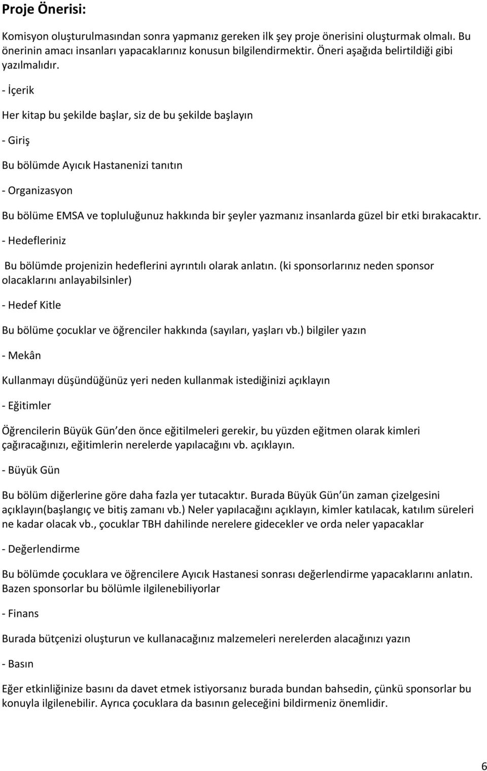 - İçerik Her kitap bu şekilde başlar, siz de bu şekilde başlayın - Giriş Bu bölümde Ayıcık Hastanenizi tanıtın - Organizasyon Bu bölüme EMSA ve topluluğunuz hakkında bir şeyler yazmanız insanlarda