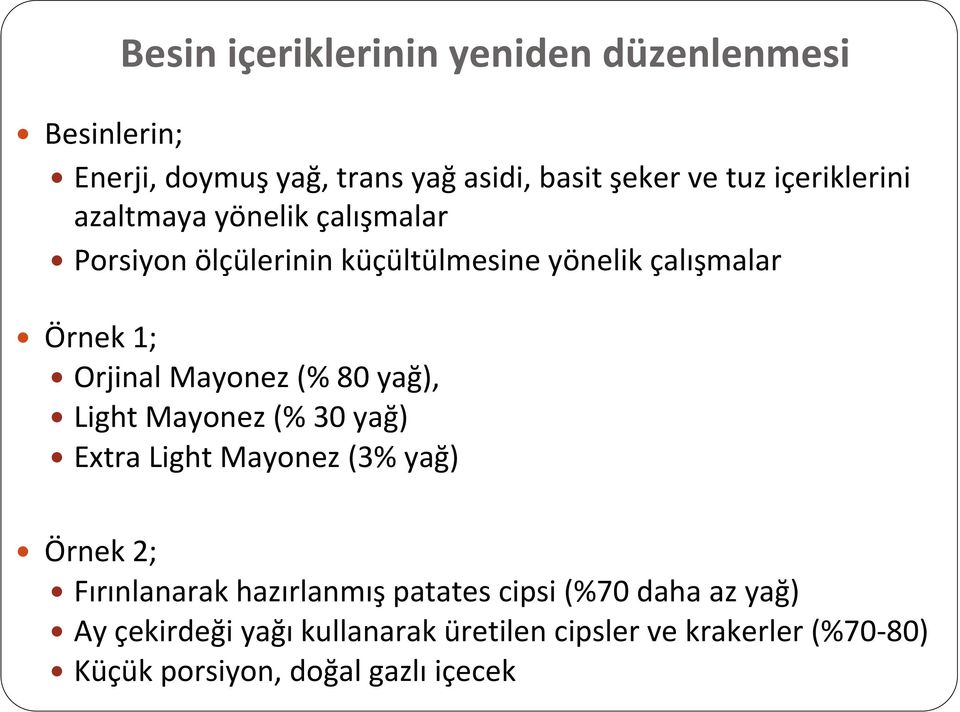 Mayonez (% 80 yağ), Light Mayonez (% 30 yağ) Extra Light Mayonez (3% yağ) Örnek 2; Fırınlanarak hazırlanmış patates