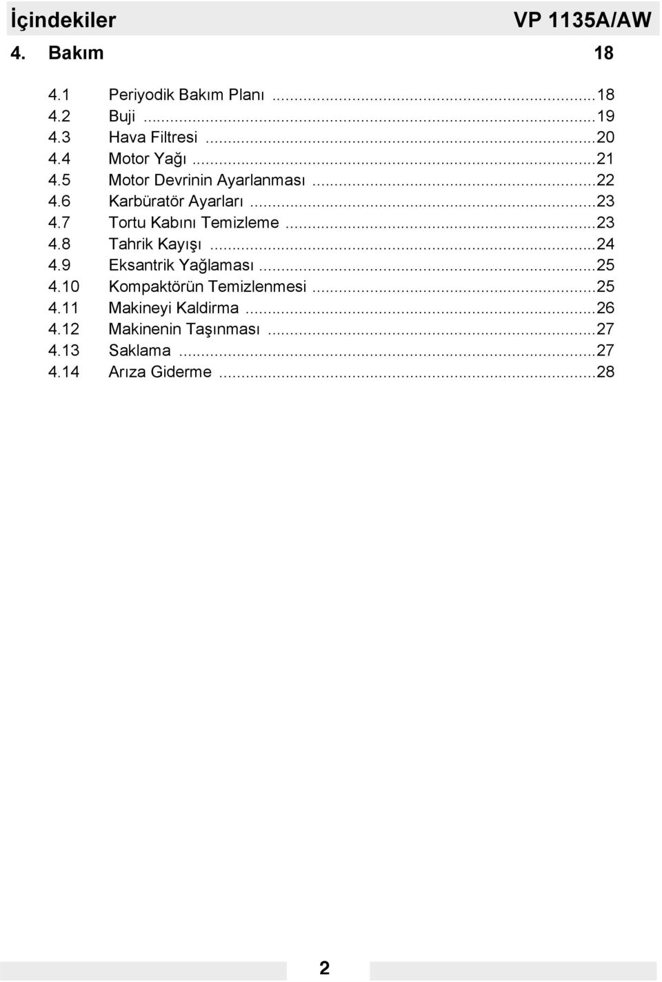 7 Tortu Kabını Temizleme...23 4.8 Tahrik Kayışı...24 4.9 Eksantrik Yağlaması...25 4.