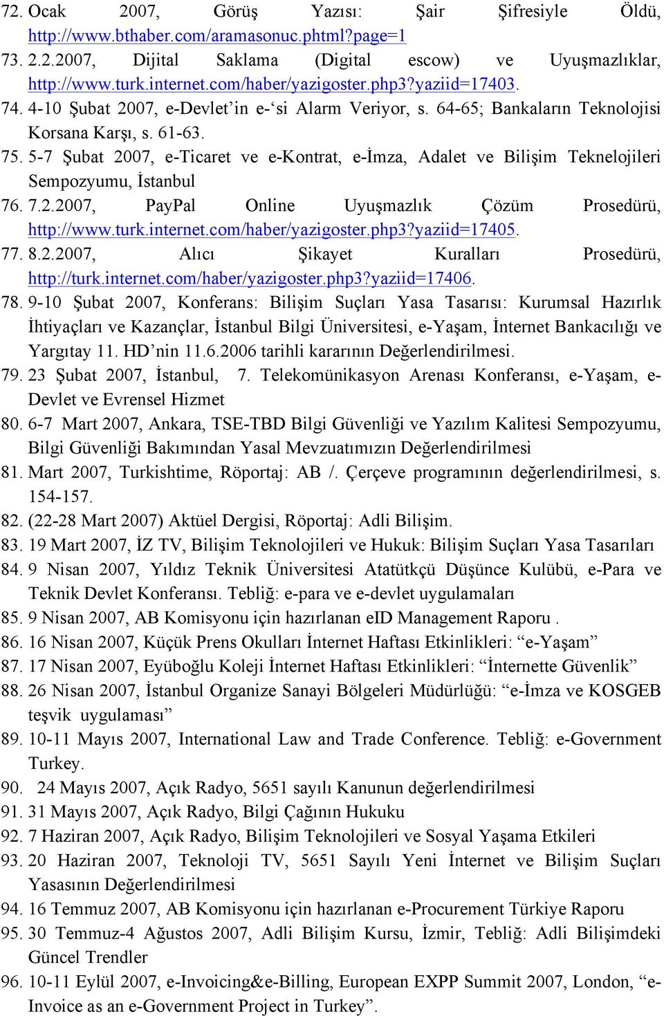 5-7 Şubat 2007, e-ticaret ve e-kontrat, e-imza, Adalet ve Bilişim Teknelojileri Sempozyumu, İstanbul 76. 7.2.2007, PayPal Online Uyuşmazlık Çözüm Prosedürü, http://www.turk.internet.