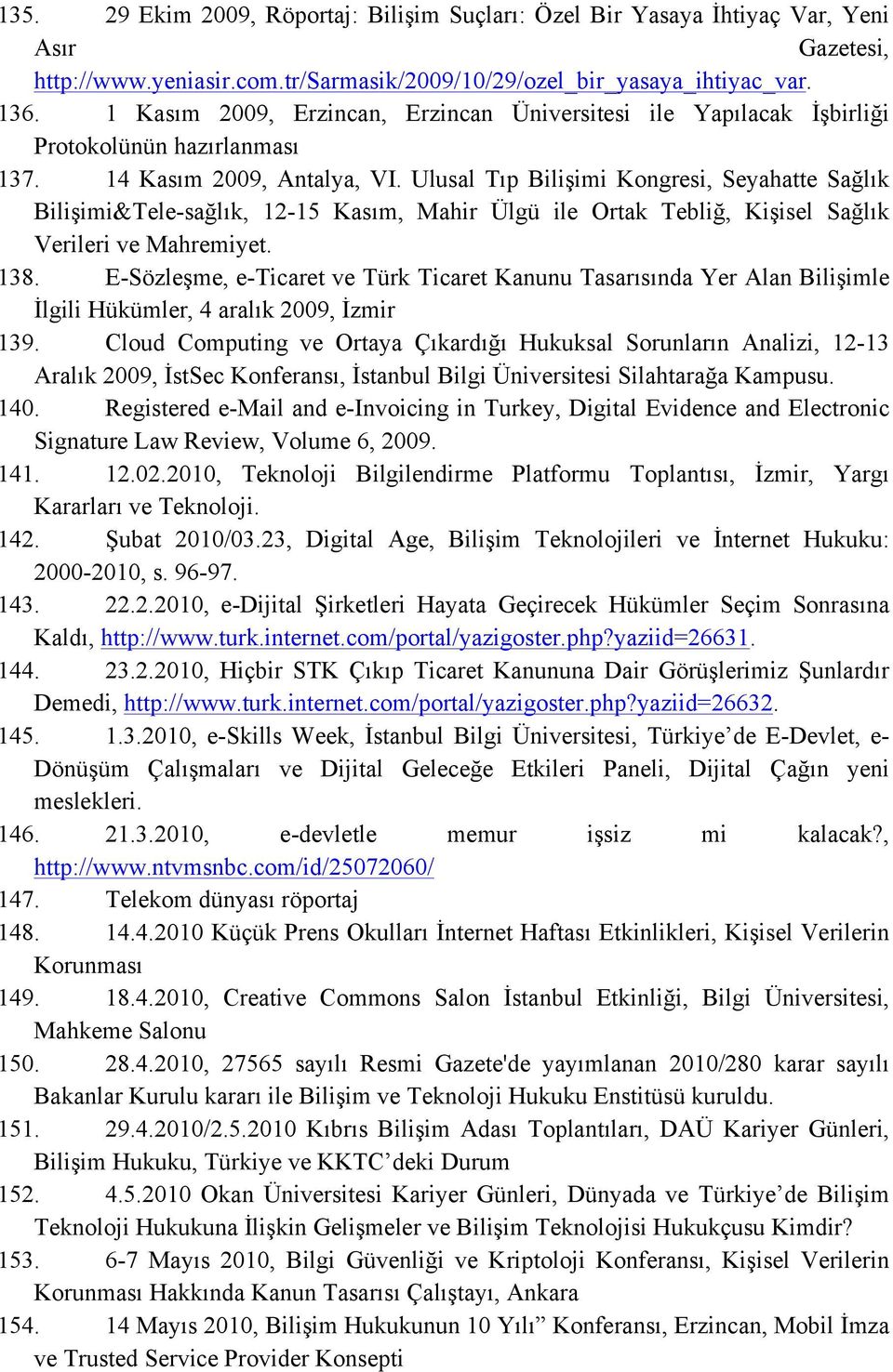 Ulusal Tıp Bilişimi Kongresi, Seyahatte Sağlık Bilişimi&Tele-sağlık, 12-15 Kasım, Mahir Ülgü ile Ortak Tebliğ, Kişisel Sağlık Verileri ve Mahremiyet. 138.