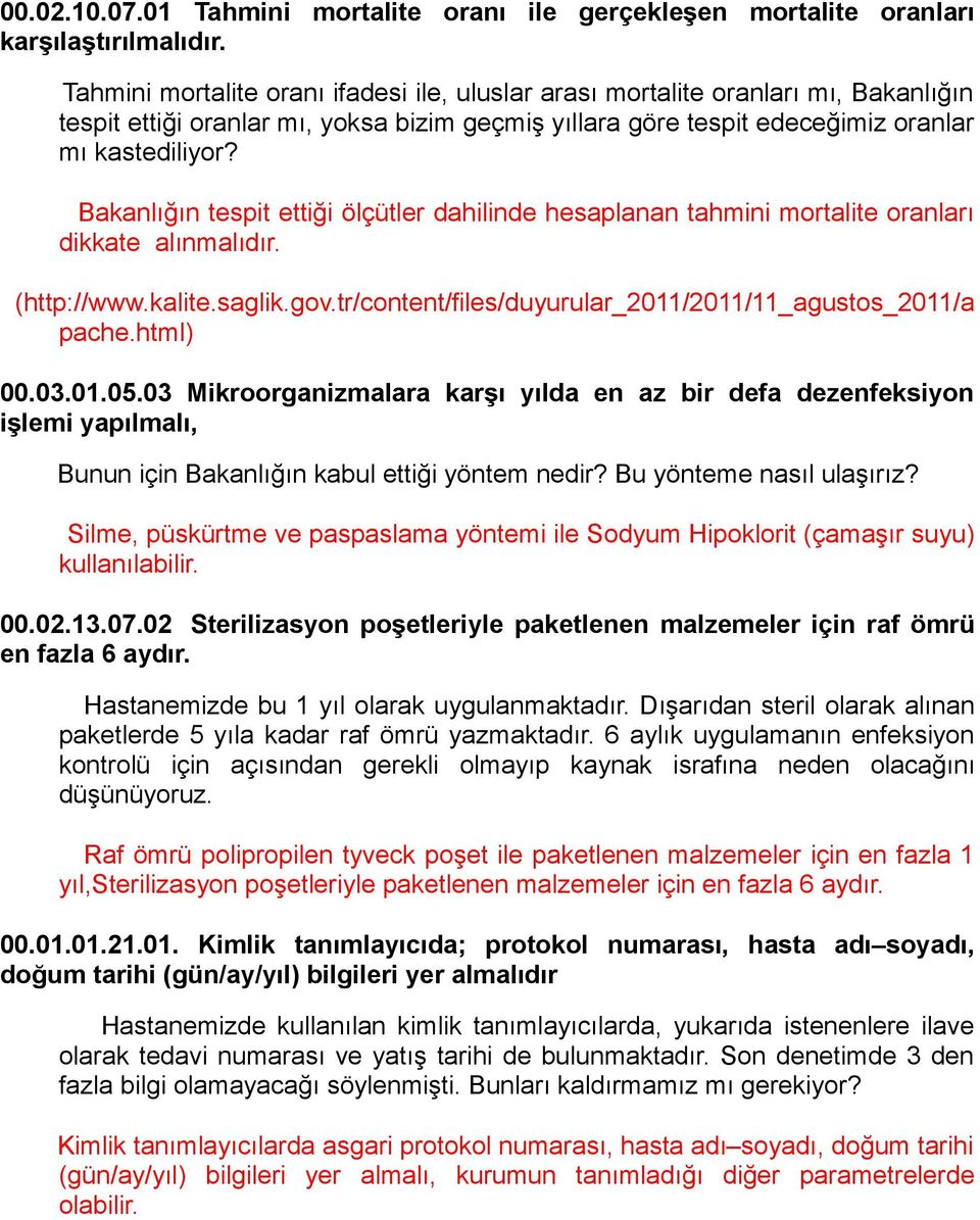 Bakanlığın tespit ettiği ölçütler dahilinde hesaplanan tahmini mortalite oranları dikkate alınmalıdır. (http://www.kalite.saglik.gov.tr/content/files/duyurular_2011/2011/11_agustos_2011/a pache.