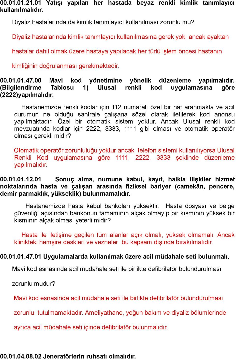 01.01.47.00 Mavi kod yönetimine yönelik düzenleme yapılmalıdır. (Bilgilendirme Tablosu 1) Ulusal renkli kod uygulamasına göre (2222)yapılmalıdır.