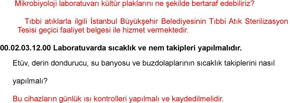 belgesi ile hizmet vermektedir. 00.02.03.12.00 Laboratuvarda sıcaklık ve nem takipleri yapılmalıdır.