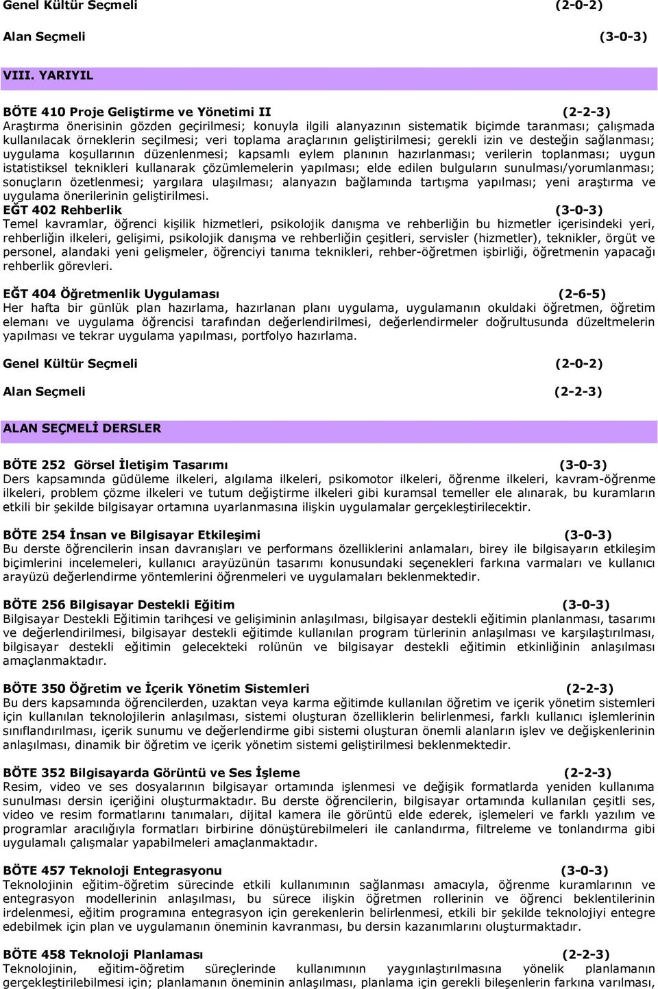 veri toplama araçlarının geliştirilmesi; gerekli izin ve desteğin sağlanması; uygulama koşullarının düzenlenmesi; kapsamlı eylem planının hazırlanması; verilerin toplanması; uygun istatistiksel