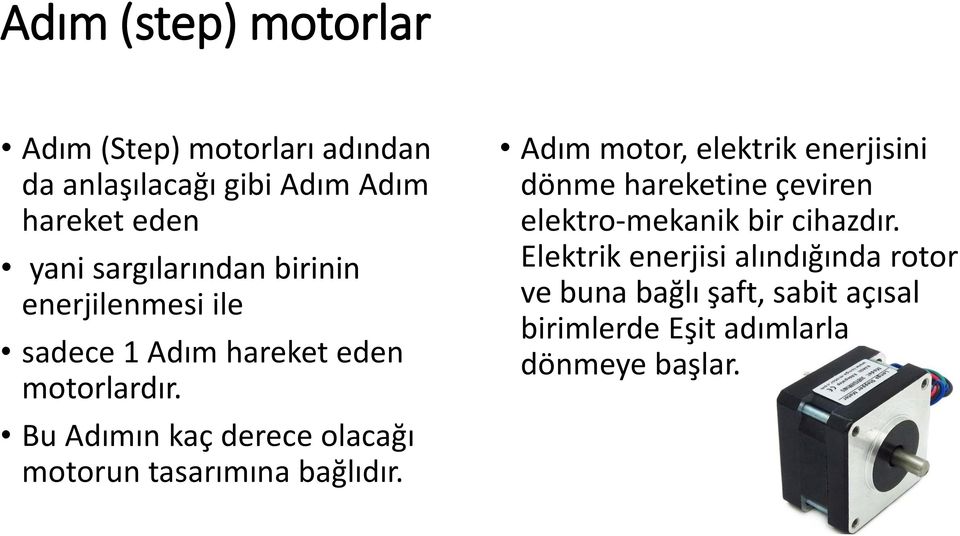 Bu Adımın kaç derece olacağı motorun tasarımına bağlıdır.