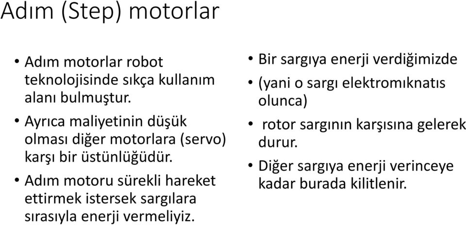 Adım motoru sürekli hareket ettirmek istersek sargılara sırasıyla enerji vermeliyiz.