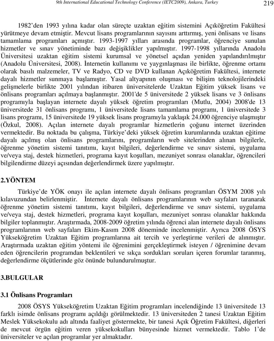 1993-1997 yılları arasında programlar, öğrenciye sunulan hizmetler ve sınav yönetiminde bazı değişiklikler yapılmıştır.