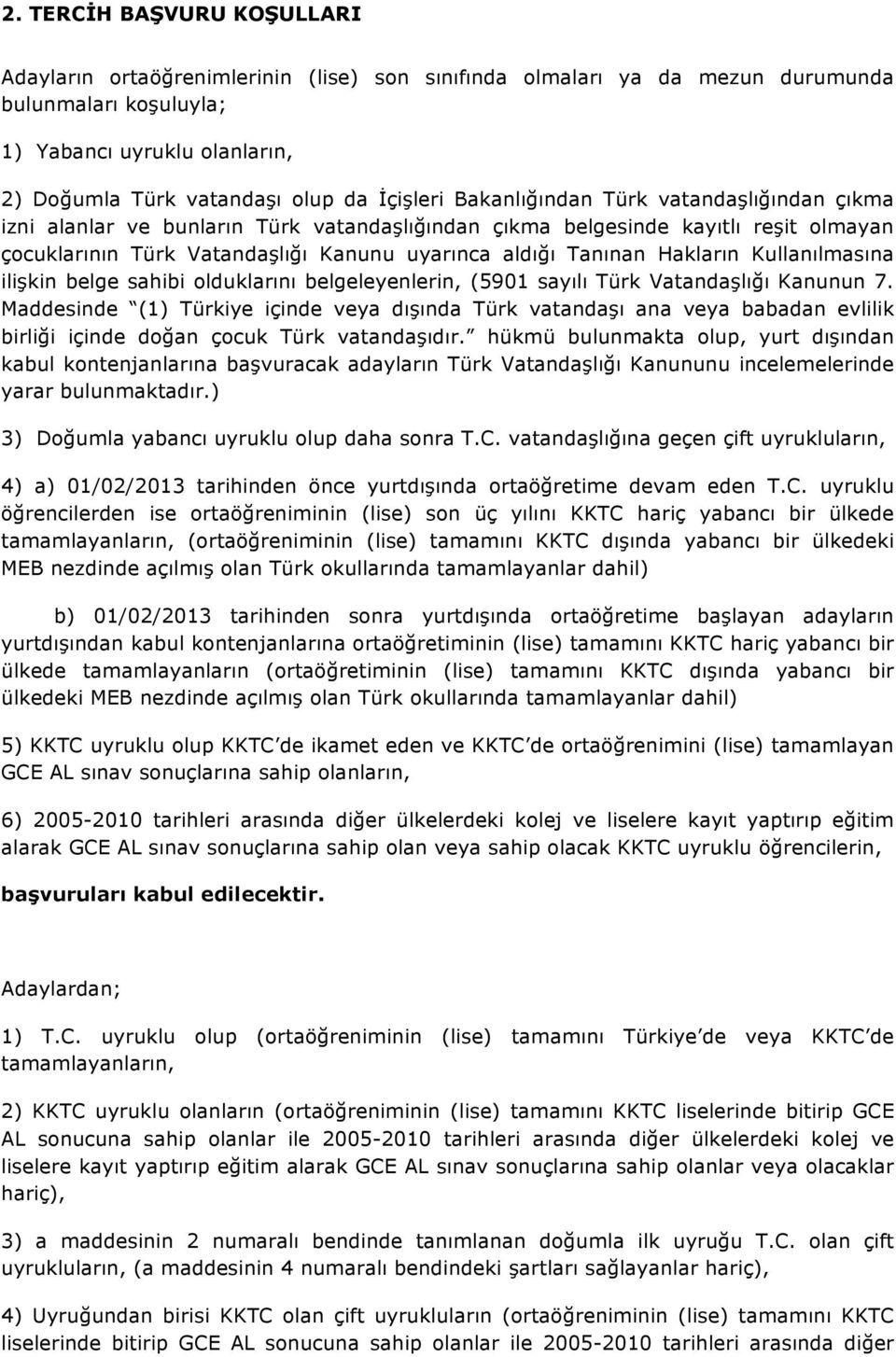 Hakların Kullanılmasına ilişkin belge sahibi olduklarını belgeleyenlerin, (5901 sayılı Türk Vatandaşlığı Kanunun 7.