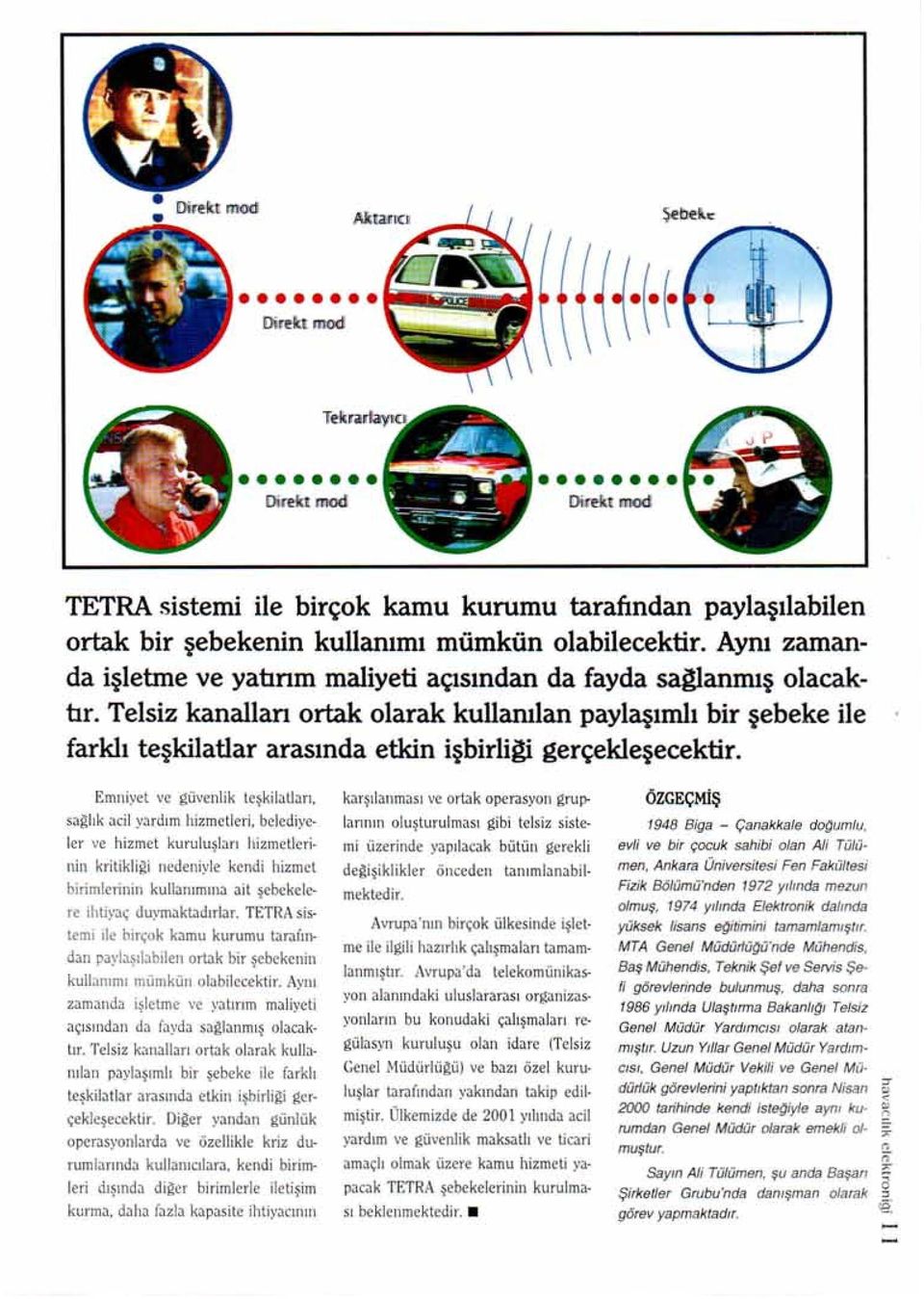 Telsiz kanallan ortak olarak kullanılan paylaşım1ı bir şebeke ile farklı teşkilatlar arasında etkin işbirliıti gerçekleşecektir.