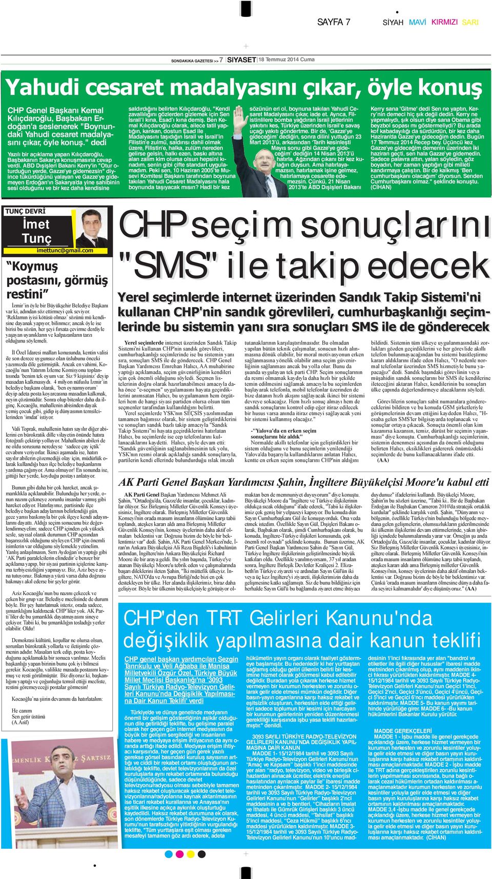 ABD Dışişleri Bakanı Kerry'in "Otur o- turduğun yerde, Gazze ye gidemezsin" diyince tükürdüğünü yalayan ve Gazze ye gidemeyen Erdoğan'ın Sakarya da yine sahibinin sesi olduğunu ve bir kez daha