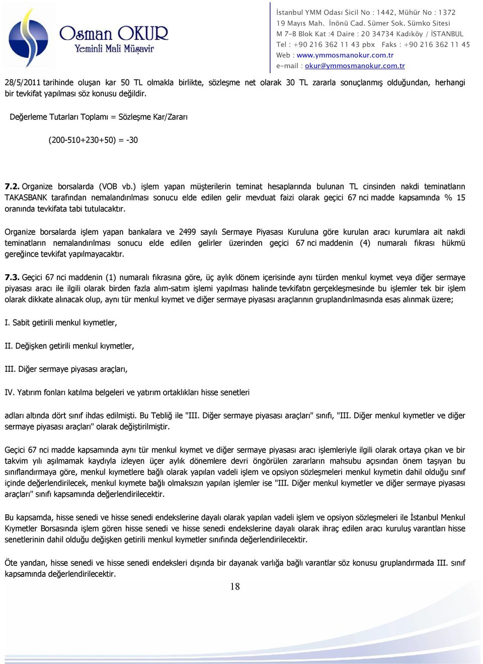 ) işlem yapan müşterilerin teminat hesaplarında bulunan TL cinsinden nakdi teminatların TAKASBANK tarafından nemalandırılması sonucu elde edilen gelir mevduat faizi olarak geçici 67 nci madde