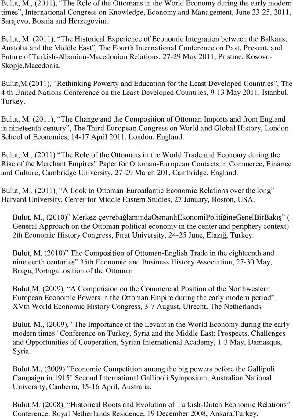 (2011), The Historical Experience of Economic Integration between the Balkans, Anatolia and the Middle East, The Fourth International Conference on Past, Present, and Future of