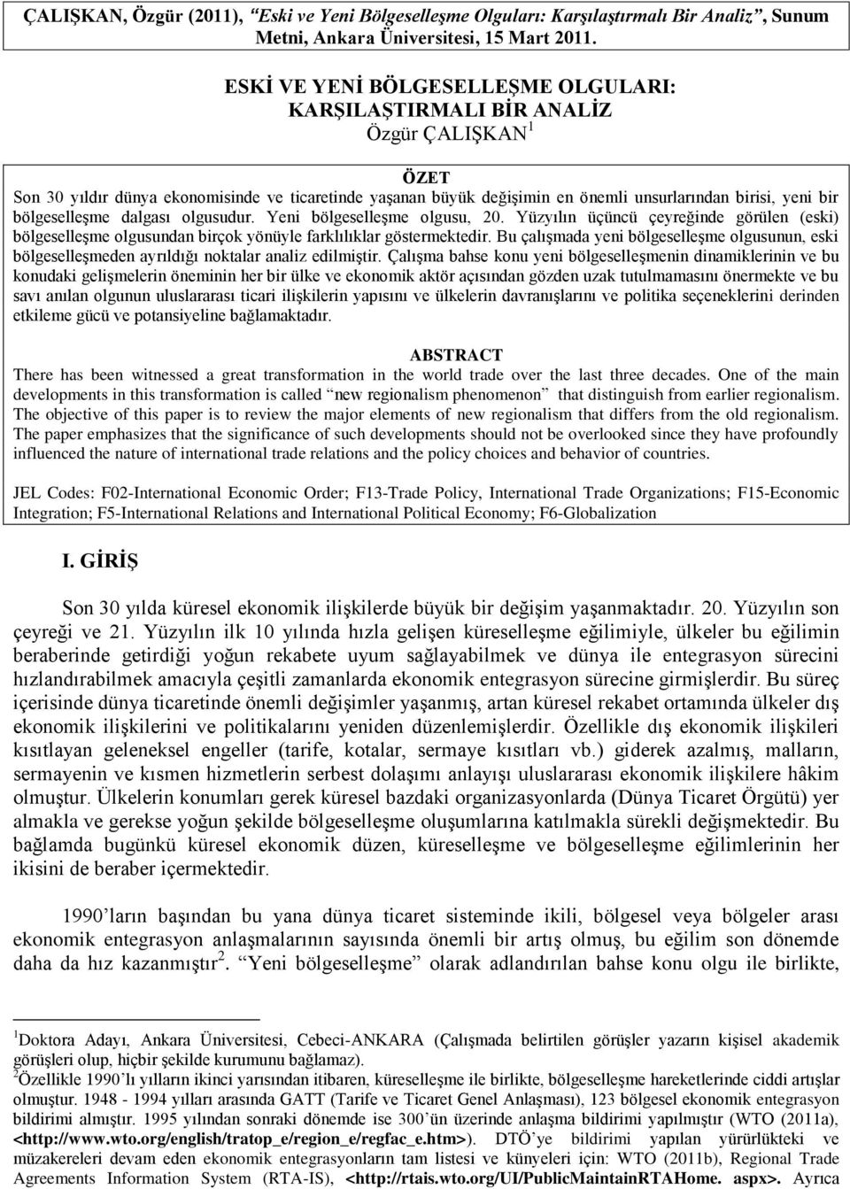 bölgeselleşme dalgası olgusudur. Yeni bölgeselleşme olgusu, 20. Yüzyılın üçüncü çeyreğinde görülen (eski) bölgeselleşme olgusundan birçok yönüyle farklılıklar göstermektedir.