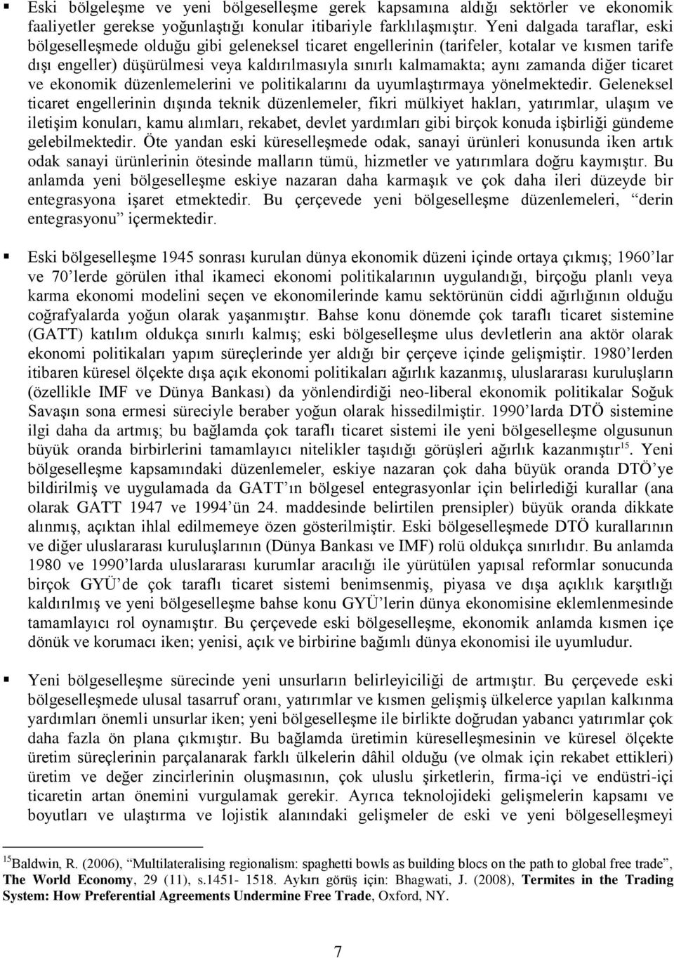 zamanda diğer ticaret ve ekonomik düzenlemelerini ve politikalarını da uyumlaştırmaya yönelmektedir.